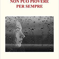 Non può piovere per sempre  (editore LFA Publisher 2020)